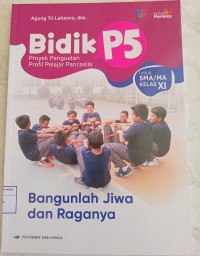 Image of Bidik P5 Bangunlah Jiwa dan Raganya untuk SMA/MA Kelas XI
